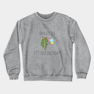 Oh Kale Yea It;s Your Birthday! Crewneck Sweatshirt